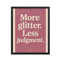 More glitter Less judgment  framed print on a plain backdrop in size 16"x20".