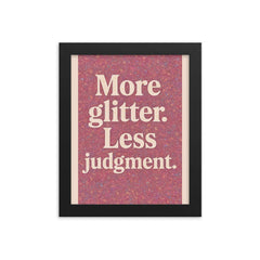 More glitter Less judgment  framed print on a plain backdrop in size 8"x10".