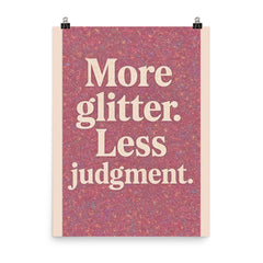 More glitter Less judgment  poster on a plain backdrop in size 8"x10".