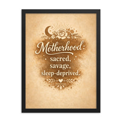 Motherhood sacred savage sleep deprived framed print on a plain backdrop in size 18"x24".