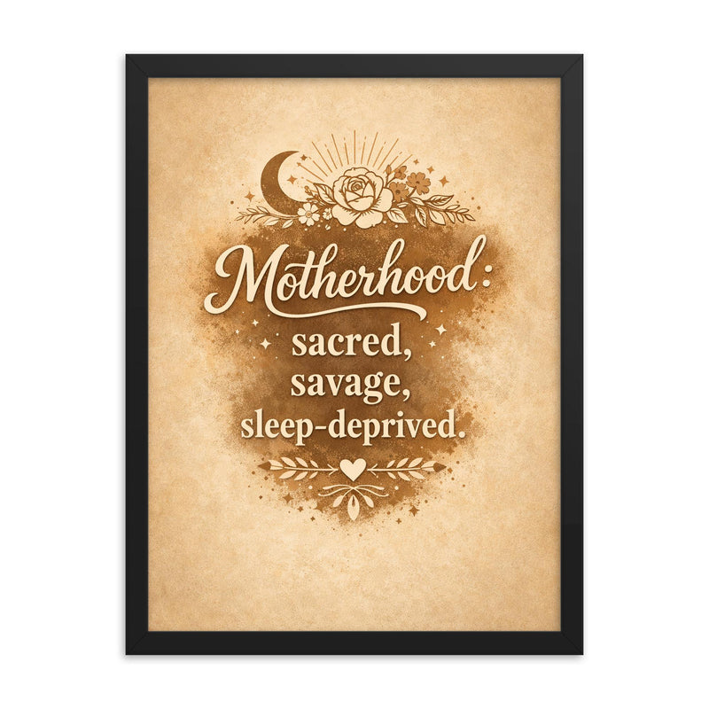 Motherhood sacred savage sleep deprived framed print on a plain backdrop in size 18