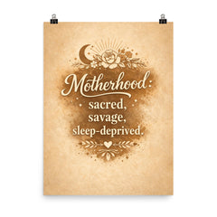 Motherhood sacred savage sleep deprived poster on a plain backdrop in size 8"x10".