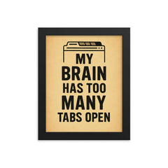 My brain has too many tabs open framed print on a plain backdrop in size 8"x10".