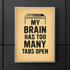 My brain has too many tabs open poster 5