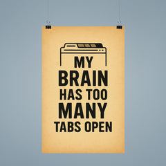 My brain has too many tabs open poster 9
