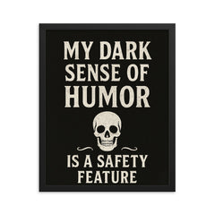 My dark sense of humor is a safety feature framed print on a plain backdrop in size 16"x20".