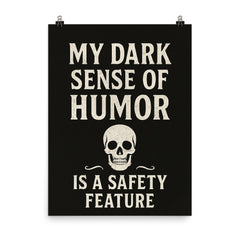 My dark sense of humor is a safety feature poster on a plain backdrop in size 8"x10".