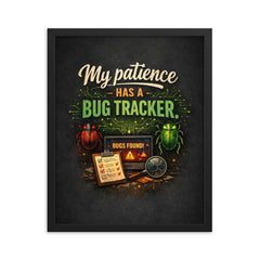 My patience has a bug tracker framed print on a plain backdrop in size 16"x20".