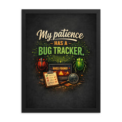 My patience has a bug tracker framed print on a plain backdrop in size 18"x24".
