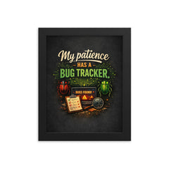 My patience has a bug tracker framed print on a plain backdrop in size 8"x10".