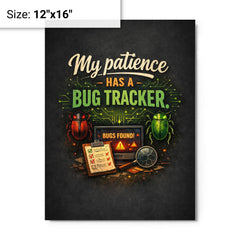 My patience has a bug tracker metal print on a plain backdrop in size 12"x16".
