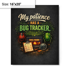 My patience has a bug tracker metal print on a plain backdrop in size 16"x20".