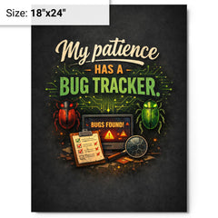 My patience has a bug tracker metal print on a plain backdrop in size 18"x24".