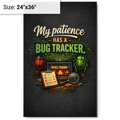 My patience has a bug tracker metal print on a plain backdrop in size 24"x36".