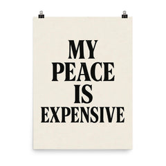 My peace is expensive poster on a plain backdrop in size 8"x10".