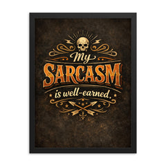 My sarcasm is well earned framed print on a plain backdrop in size 18"x24".