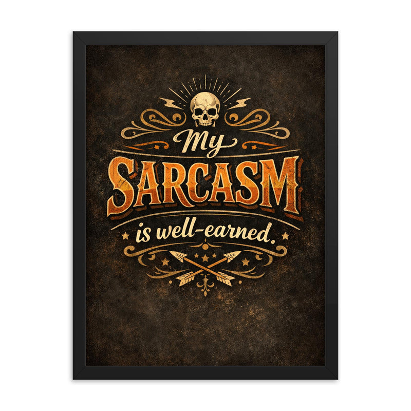 My sarcasm is well earned framed print on a plain backdrop in size 18