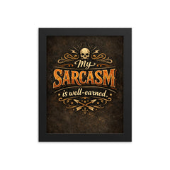 My sarcasm is well earned framed print on a plain backdrop in size 8"x10".