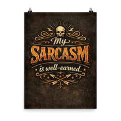 My sarcasm is well earned poster on a plain backdrop in size 8"x10".