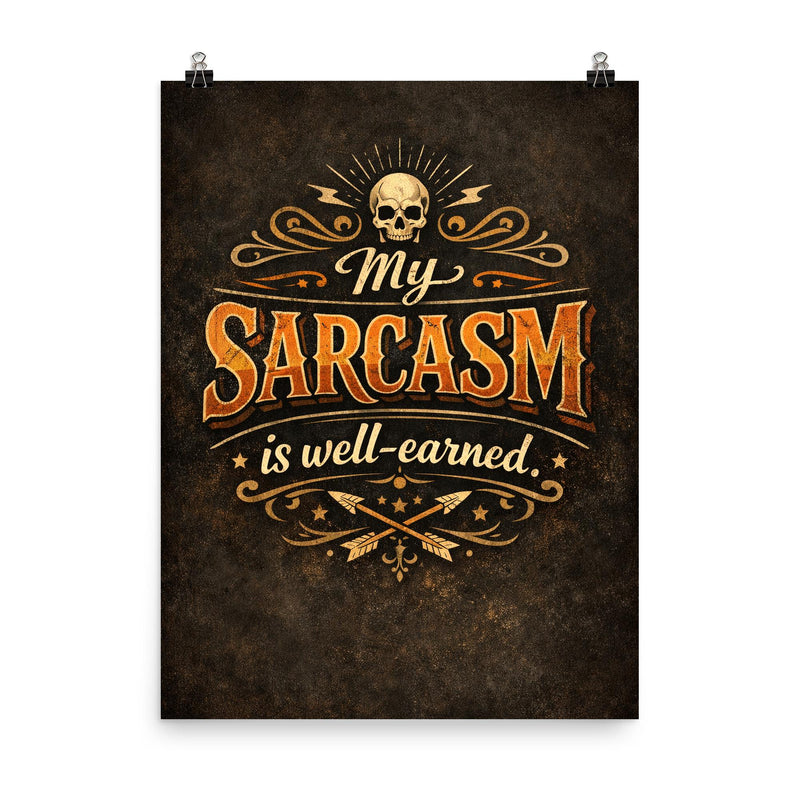 My sarcasm is well earned poster on a plain backdrop in size 8