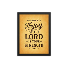 Nehemiah 810 The joy of the LORD is your strength framed print on a plain backdrop in size 12"x16".
