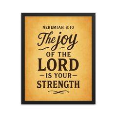 Nehemiah 810 The joy of the LORD is your strength framed print on a plain backdrop in size 16"x20".