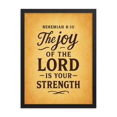 Nehemiah 810 The joy of the LORD is your strength framed print on a plain backdrop in size 18"x24".