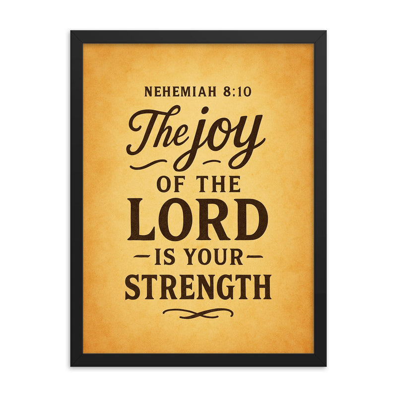 Nehemiah 810 The joy of the LORD is your strength framed print on a plain backdrop in size 18