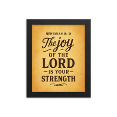 Nehemiah 810 The joy of the LORD is your strength framed print on a plain backdrop in size 8"x10".