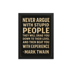 Never argue with stupid people Mark Twain quote framed print on a plain backdrop in size 12"x16".