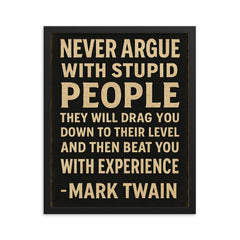 Never argue with stupid people Mark Twain quote framed print on a plain backdrop in size 16"x20".