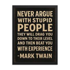 Never argue with stupid people Mark Twain quote framed print on a plain backdrop in size 18"x24".