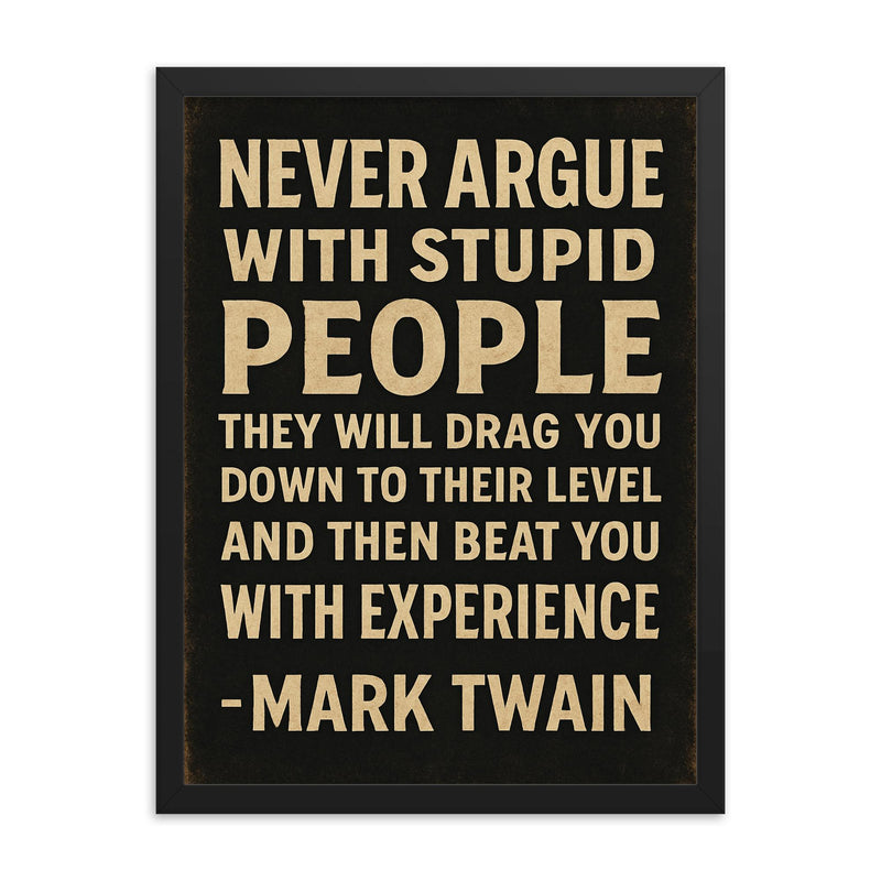 Never argue with stupid people Mark Twain quote framed print on a plain backdrop in size 18