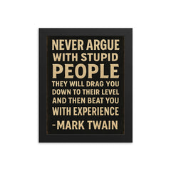 Never argue with stupid people Mark Twain quote framed print on a plain backdrop in size 8"x10".