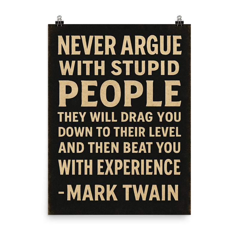 Never argue with stupid people Mark Twain quote poster on a plain backdrop in size 8
