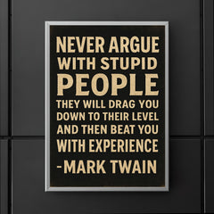 Never argue with stupid people Mark Twain quote poster 5