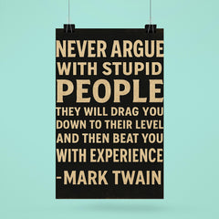 Never argue with stupid people Mark Twain quote poster 6