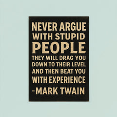 Never argue with stupid people Mark Twain quote poster 8