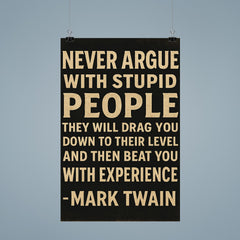 Never argue with stupid people Mark Twain quote poster 9