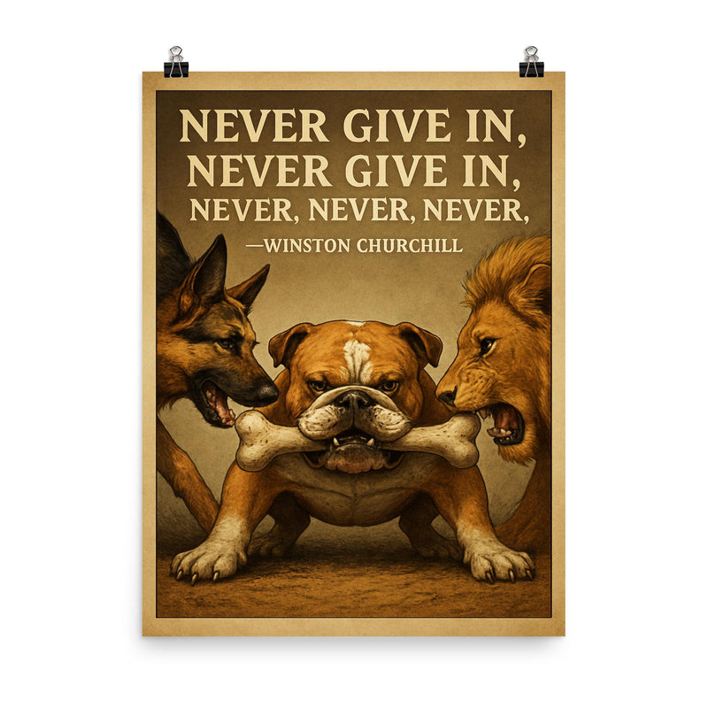 Never Give In Winston Churchill Quote Stubborn Bulldog Holding Bone Inspiring Poster.jpg poster on a plain backdrop in size 8