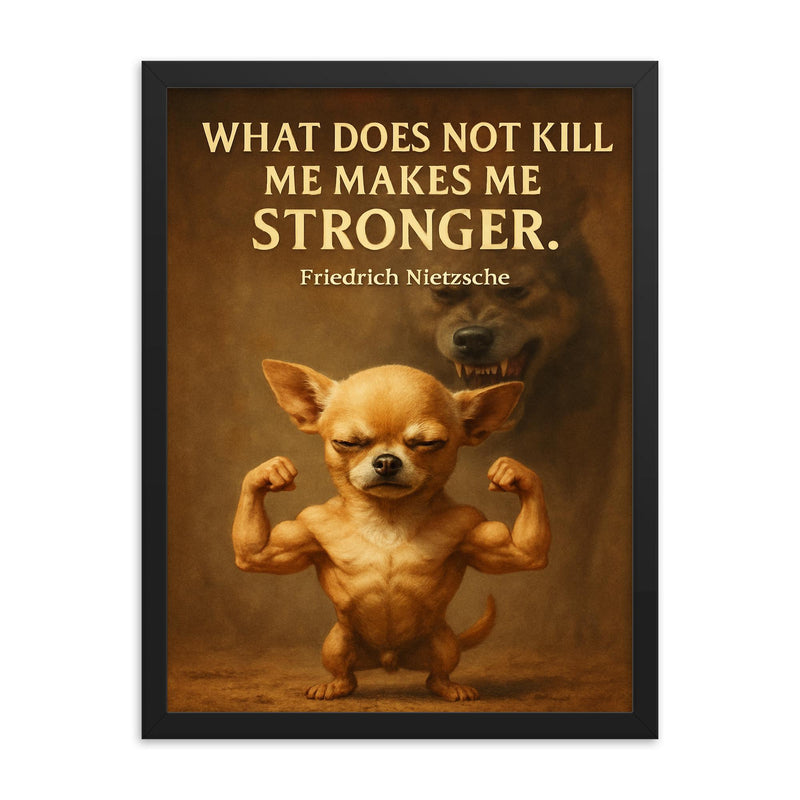Nietzsche quote chihuahua flexing muscles framed print on a plain backdrop in size 18