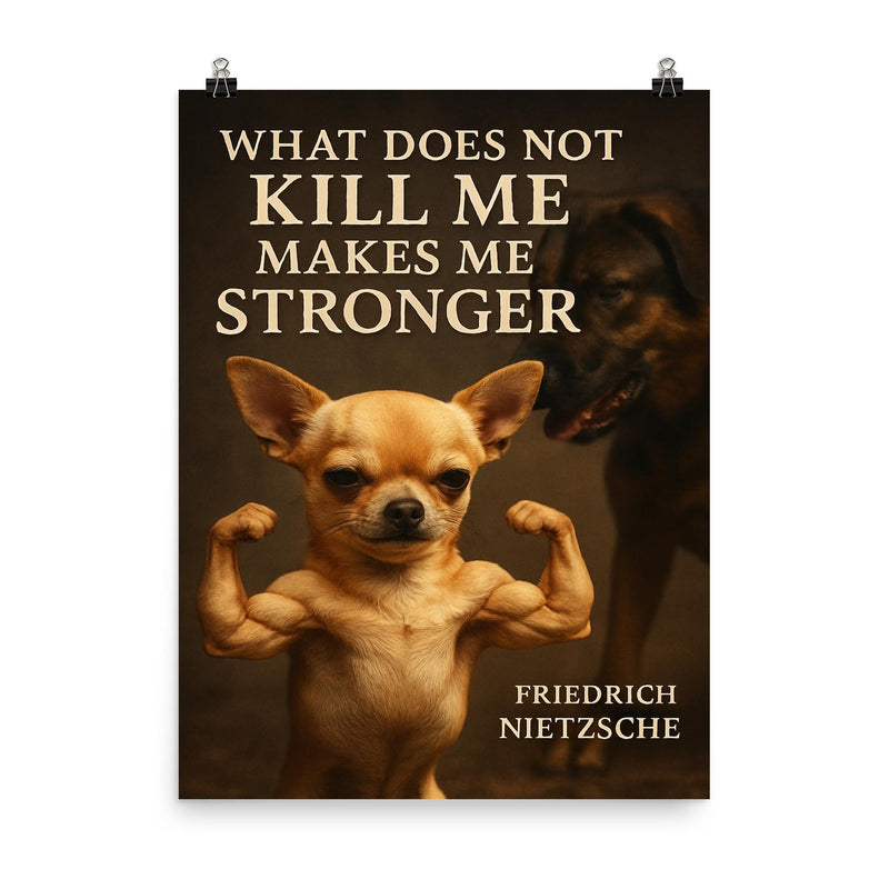 Nietzsche quote what does not kill me makes me stronger tiny chihuahua flexing muscles poster on a plain backdrop in size 8