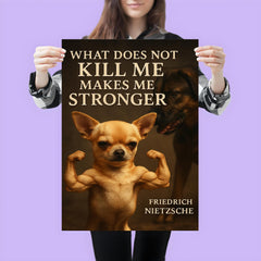 Nietzsche quote what does not kill me makes me stronger tiny chihuahua flexing muscles poster 3
