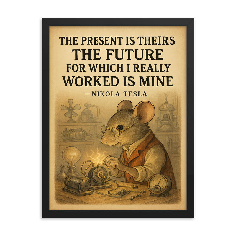 Nikola Tesla inspiring poster quote the present is theirs the future I worked for is mine framed print on a plain backdrop in size 18