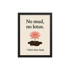 No mud no lotus Thich Nhat Hanh framed print on a plain backdrop in size 12"x16".