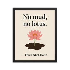 No mud no lotus Thich Nhat Hanh framed print on a plain backdrop in size 16"x20".