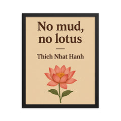 No mud no lotus Thich Nhat Hanh framed print on a plain backdrop in size 16"x20".