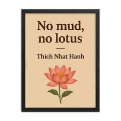 No mud no lotus Thich Nhat Hanh framed print on a plain backdrop in size 18"x24".