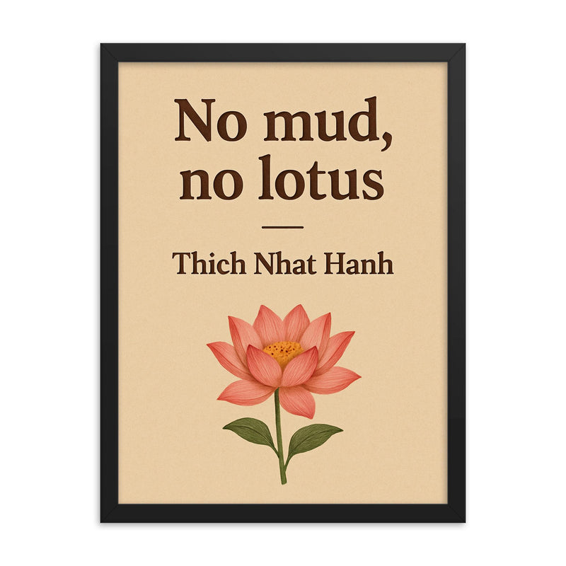 No mud no lotus Thich Nhat Hanh framed print on a plain backdrop in size 18