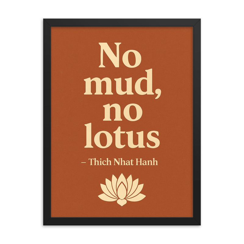 No mud no lotus Thich Nhat Hanh framed print on a plain backdrop in size 18